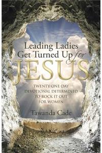 Leading Ladies Get Turned Up for Jesus