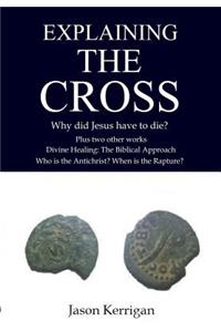 Explaining the Cross: Why Did Jesus Have to Die?