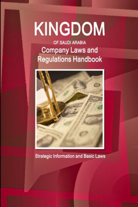 Saudi Arabia Company Laws and Regulations Handbook - Strategic Information and Basic Laws
