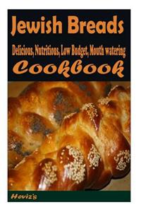 Jewish Breads: 101. Delicious, Nutritious, Low Budget, Mouth watering Cookbook