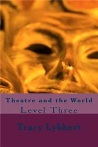 Theatre and the World: Level Three