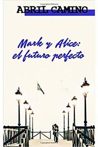 Mark y Alice/ Mark and Alice: El futuro perfecto/ The perfect future: Volume 4 (Hermanos Sullivan)