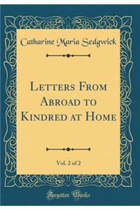 Letters from Abroad to Kindred at Home, Vol. 2 of 2 (Classic Reprint)