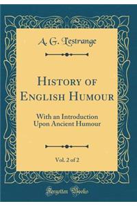 History of English Humour, Vol. 2 of 2: With an Introduction Upon Ancient Humour (Classic Reprint)