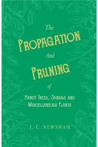 Propagation and Pruning of Hardy Trees, Shrubs and Miscellaneous Plants