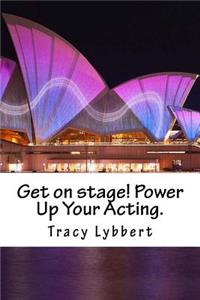 Get on Stage! Power Up Your Acting.