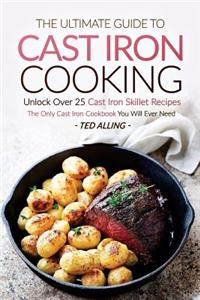 The Ultimate Guide to Cast Iron Cooking