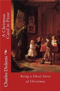 Christmas Carol in Prose; Being a Ghost Story of Christmas Charles Dickens