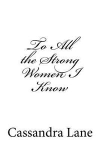 To All the Strong Women I Know