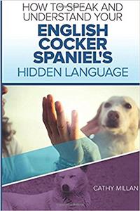 How to Speak and Understand Your English Cocker Spaniel's Hidden Language