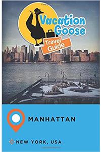Vacation Goose Travel Guide Manhattan New York, USA
