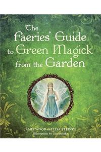 The Faerie's Guide To Green Magick From The Garden