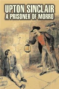 A Prisoner of Morro by Upton Sinclair, Fiction, Literary, Classics