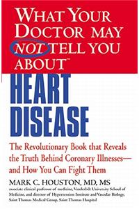 What Your Doctor May Not Tell You about (Tm): Heart Disease