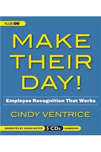 Make Their Day!: Employee Recognition That Works