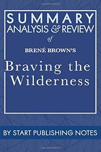Summary, Analysis, and Review of Brené Brown's Braving the Wilderness