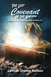 Lost Covenant of the Kingdom: Rediscover the Ancient Blessings Awaiting You