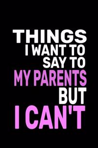 Things I Want to Say to My Parents But Can't