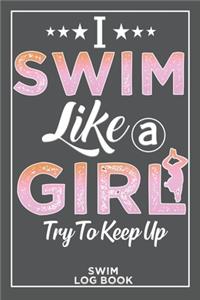I Swim Like a Girl Try to Keep up Swim Log Book