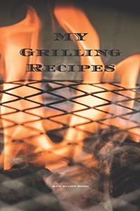 My Grilling Recipes: An easy way to create your very own grilling recipes cookbook with your favorite recipes, in an 6"x9"" 100 writable pages, includes index pages. Mak