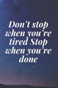 Don't stop when you're tired. Stop when you're done