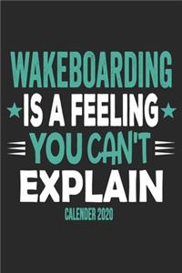 Wakeboarding Is A Feeling You Can't Explain Calender 2020: Funny Cool Wakeboarder Calender 2020 - Monthly & Weekly Planner - 6x9 - 128 Pages - Cute Gift For Wakeboarding Enthusiasts, Lovers, Fans