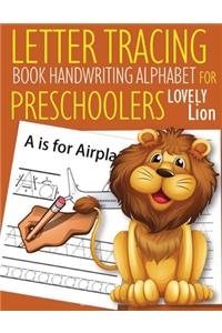 Letter Tracing Book Handwriting Alphabet for Preschoolers Lovely Lion: Letter Tracing Book -Practice for Kids - Ages 3+ - Alphabet Writing Practice - Handwriting Workbook - Kindergarten - toddler - Lovely Lion