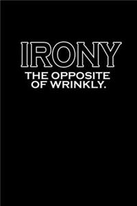 Irony. The opposite of wrinkly.