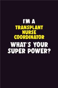 I'M A Transplant nurse coordinator, What's Your Super Power?