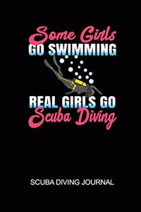 Some Girls Go Swimming Real Girls Go Scuba Diving Scuba Diving Journal