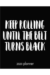 2020 Planner Keep Rolling Until The Belt Turns Black