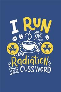 I Run On Caffeine Radiation & Cuss Words