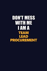 Don't Mess With Me I Am A Team Lead Procurement