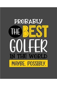 Probably the Best Golfer In the World. Maybe. Possibly.