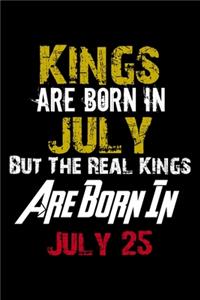 Kings Are Born In July Real Kings Are Born In July 25 Notebook Birthday Funny Gift