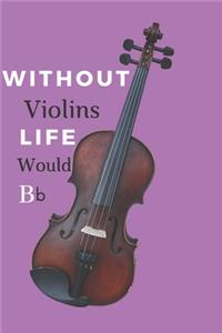 Without Violins Life Would Bb