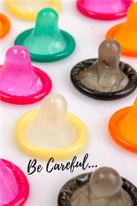 Be Careful...