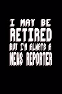 I may be retired but I'm always a news reporter