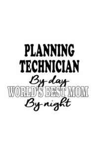 Planning Technician By Day World's Best Mom By Night