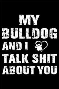 My Bulldog And I Talk Shit About You