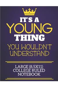 It's A Young Thing You Wouldn't Understand Large (8.5x11) College Ruled Notebook