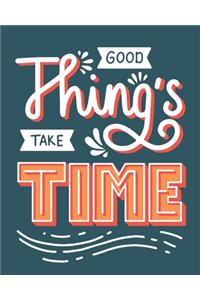 Good Things Take Time