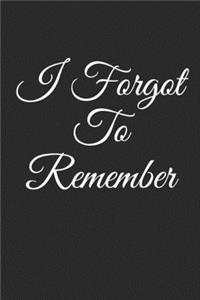 I Forgot To Remember