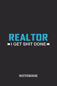 Realtor I Get Shit Done Notebook