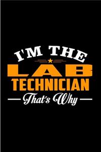 I'm the lab technician that's why