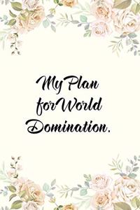 My Plan for World Domination.