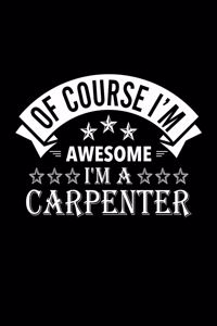 Of Course I'm Awesome I'm A Carpenter