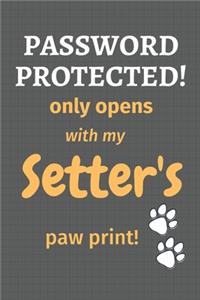Password Protected! only opens with my Setter's paw print!
