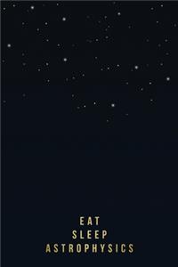 Eat Sleep Notebook for Astrophysics Students, Researchers or Teachers
