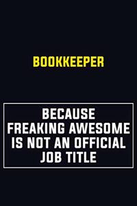 Bookkeeper Because Freaking Awesome Is Not An Official Job Title